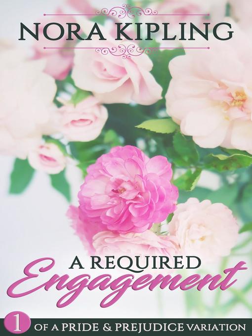 Title details for A Required Engagement Part One--A Pride and Prejudice Variation by Nora Kipling - Available